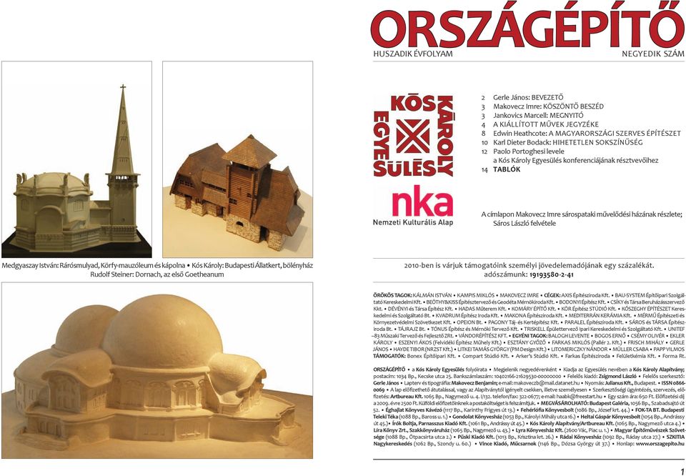 művelődési házának részlete; sáros László felvétele Medgyaszay István: Rárósmulyad, Körfy-mauzóle um és kápolna Kós Károly: Budapesti Állatkert, bölényház Rudolf Steiner: Dornach, az első Goetheanum
