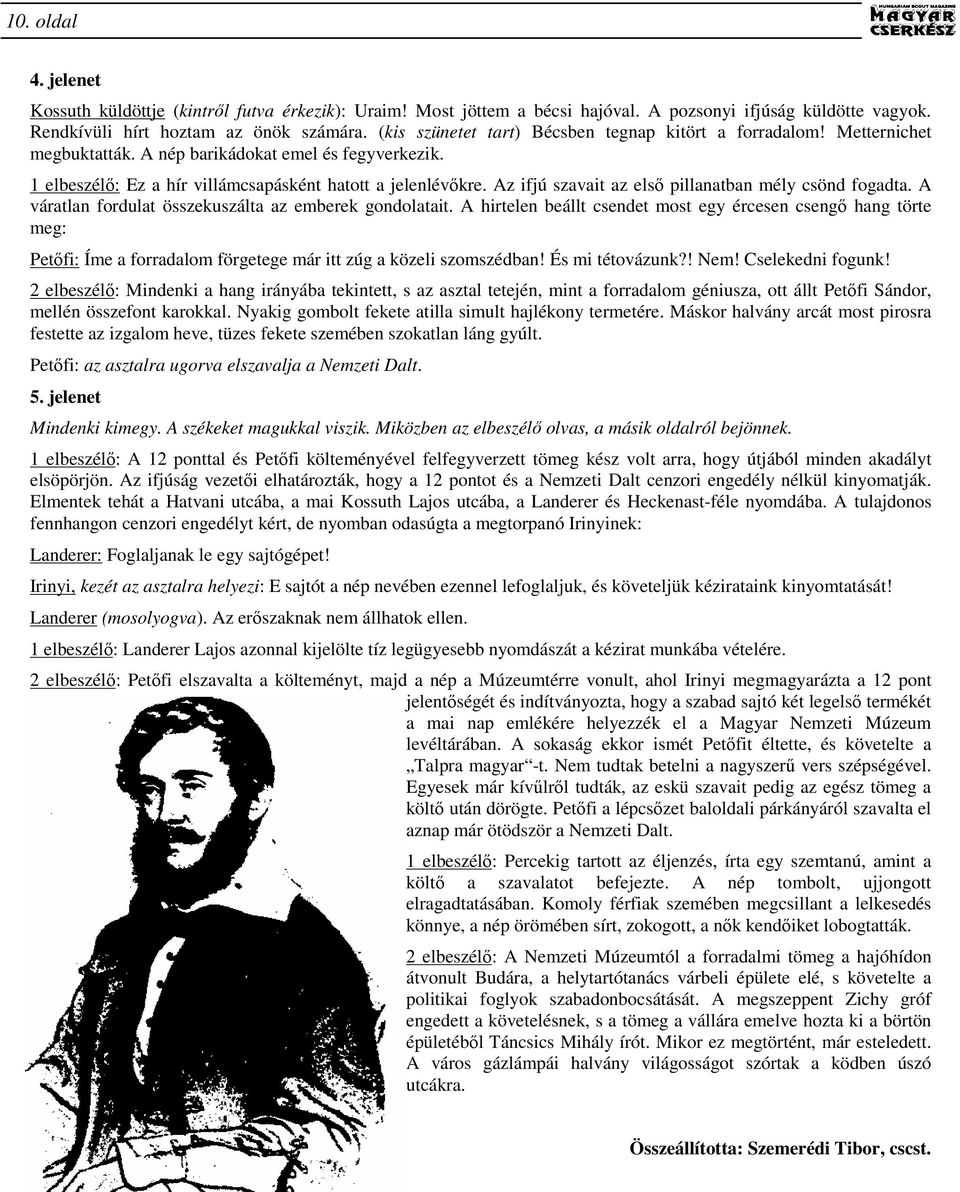 Az ifjú szavait az elsı pillanatban mély csönd fogadta. A váratlan fordulat összekuszálta az emberek gondolatait.