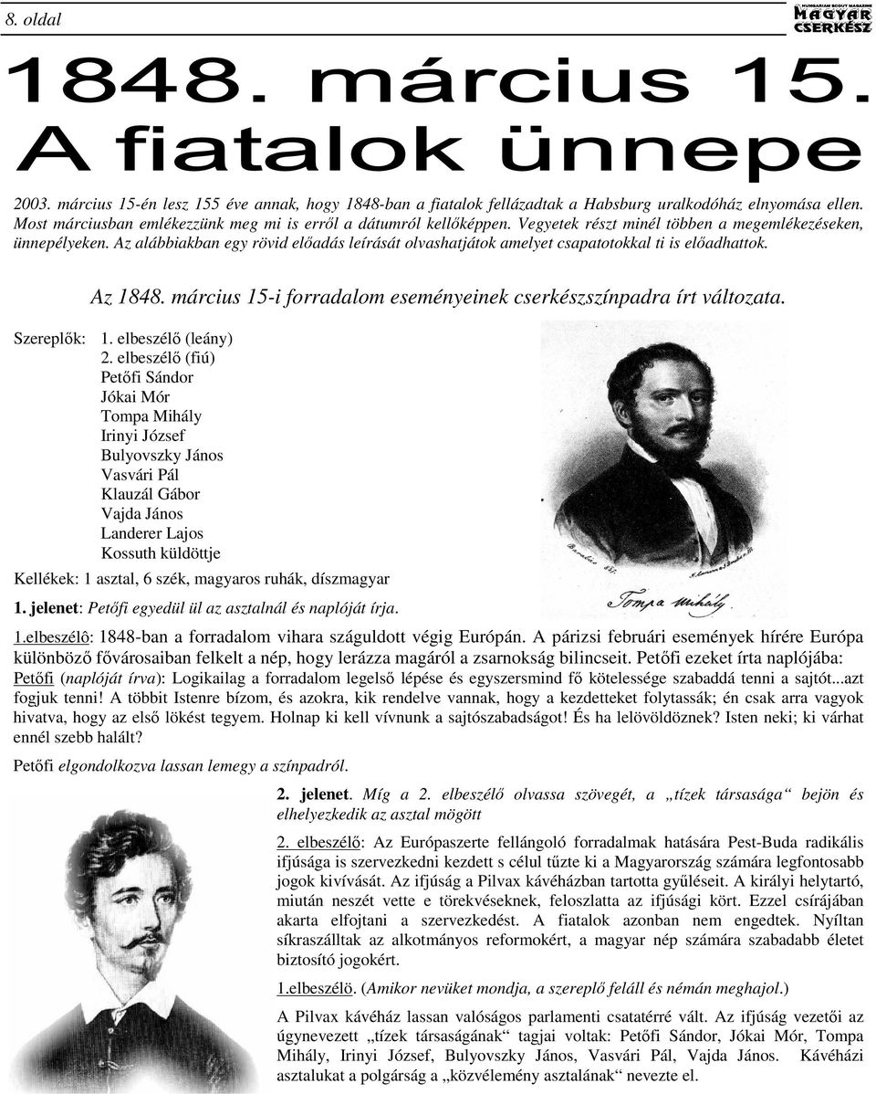 március 15-i forradalom eseményeinek cserkészszínpadra írt változata. Szereplık: 1. elbeszélı (leány) 2.