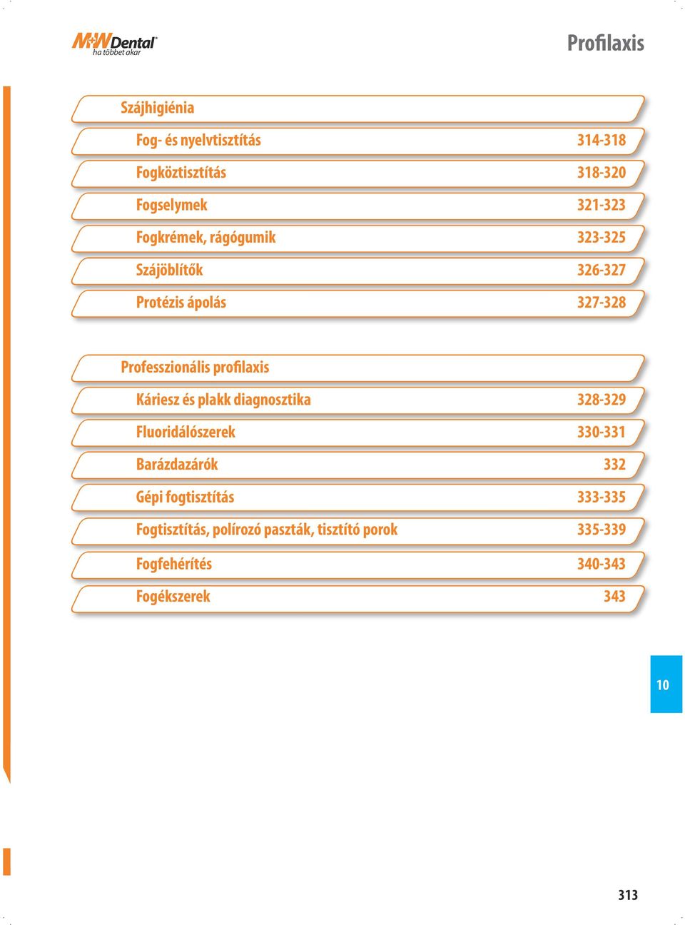 Professzionális profilaxis Káriesz és plakk diagnosztika 328-329 Fluoridálószerek 330-331 Barázdazárók