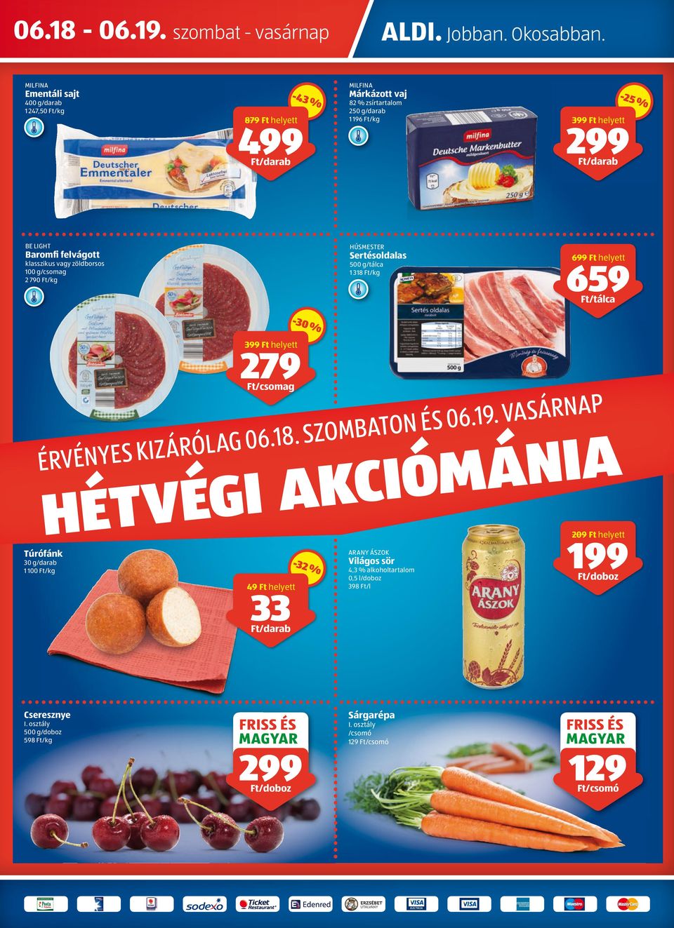 vagy zöldborsos 100 g 2 790 /kg HÚSMESTER Sertésoldalas 500 g/tálca 1 318 /kg 699 helyett 659 /tálca -30 % ÉRVÉNYES KIZÁRÓLAG 06.18. SZOMBATON ÉS 06.19.