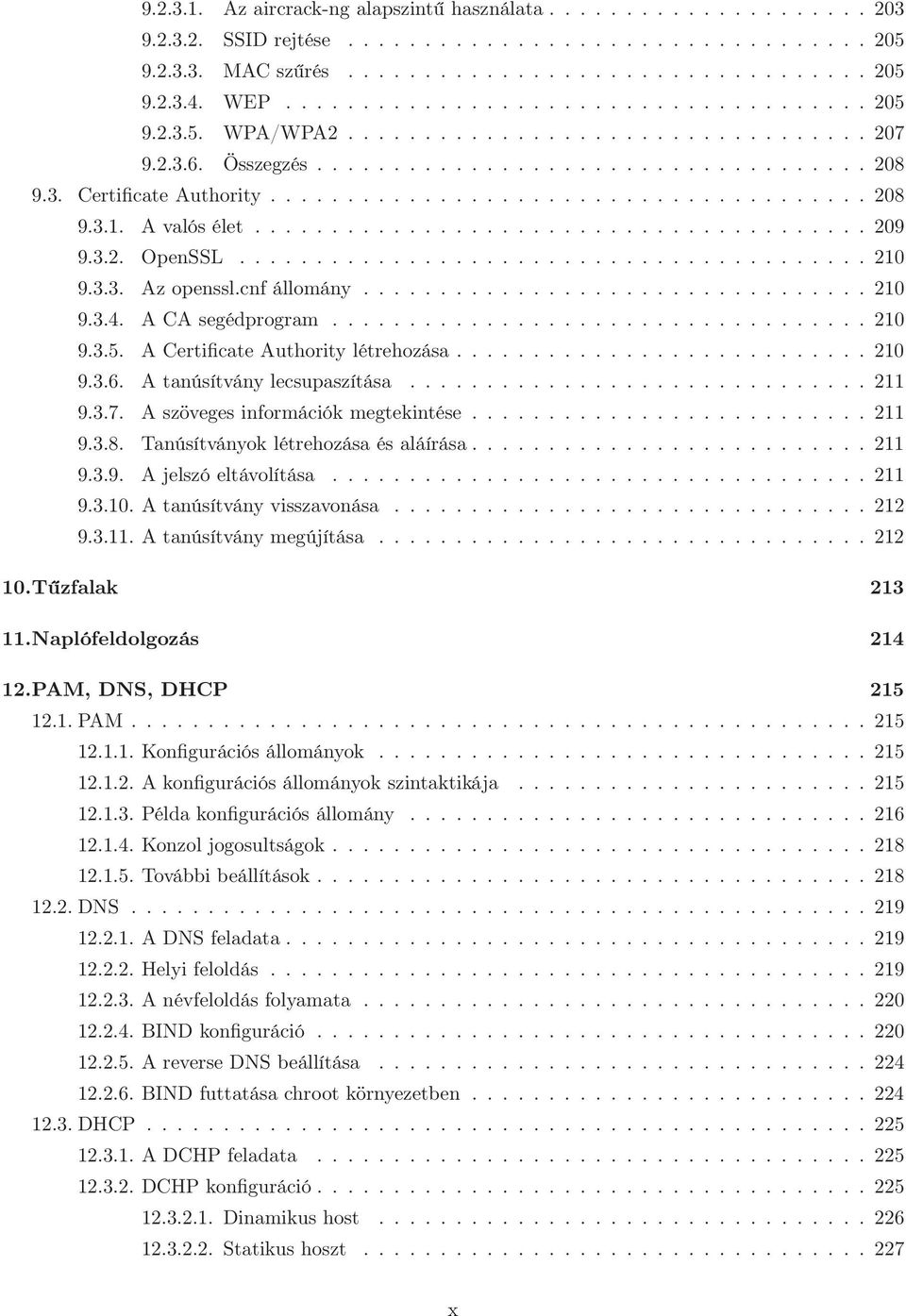 A valós élet........................................ 209 9.3.2. OpenSSL......................................... 210 9.3.3. Az openssl.cnf állomány................................. 210 9.3.4.