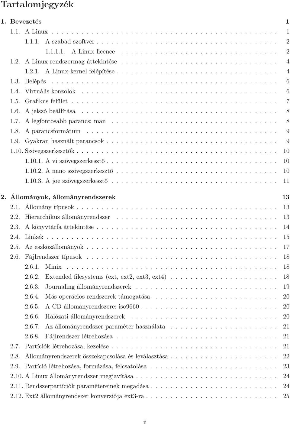 Grafikus felület.......................................... 7 1.6. A jelszó beállítása........................................ 8 1.7. A legfontosabb parancs: man.................................. 8 1.8. A parancsformátum.