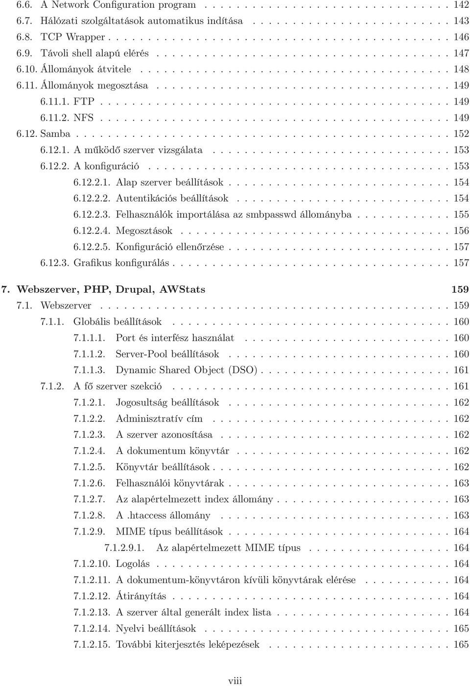 11.1. FTP............................................ 149 6.11.2. NFS............................................ 149 6.12. Samba............................................... 152 6.12.1. A működő szerver vizsgálata.