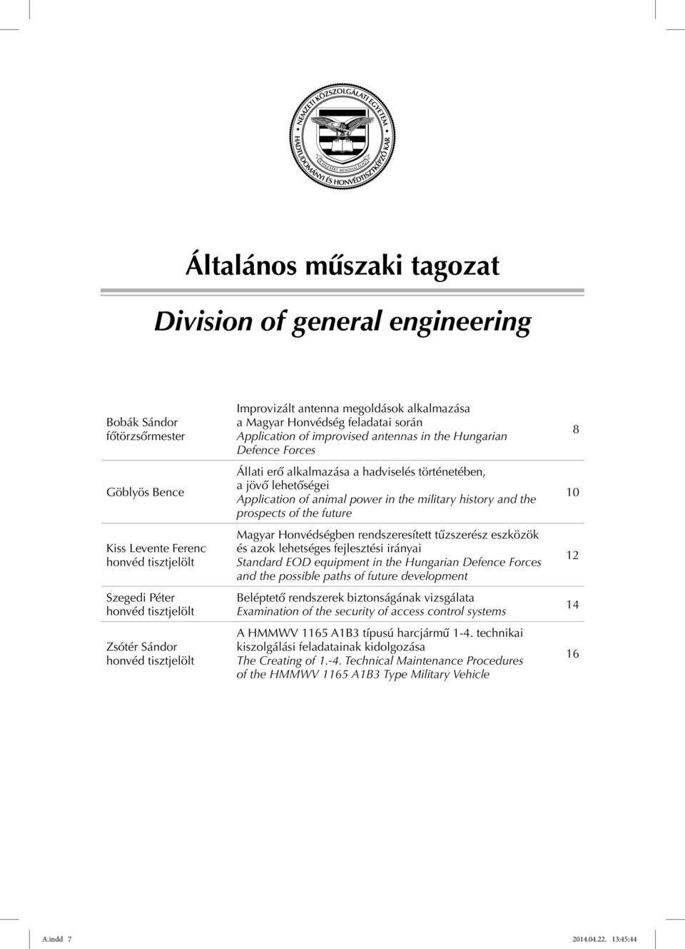 történetében, a jövő lehetőségei Application of animal power in the military history and the prospects of the future Magyar Honvédségben rendszeresített tűzszerész eszközök és azok lehetséges