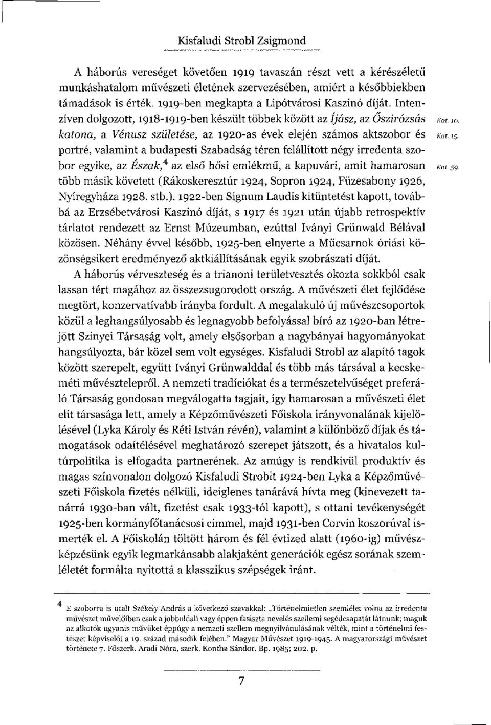 katona, a Vénusz születése, az 1920-as évek elején számos aktszobor és Kat. 15. portré, valamint a budapesti Szabadság téren felállított négy irredenta szobor egyike, az Észak?