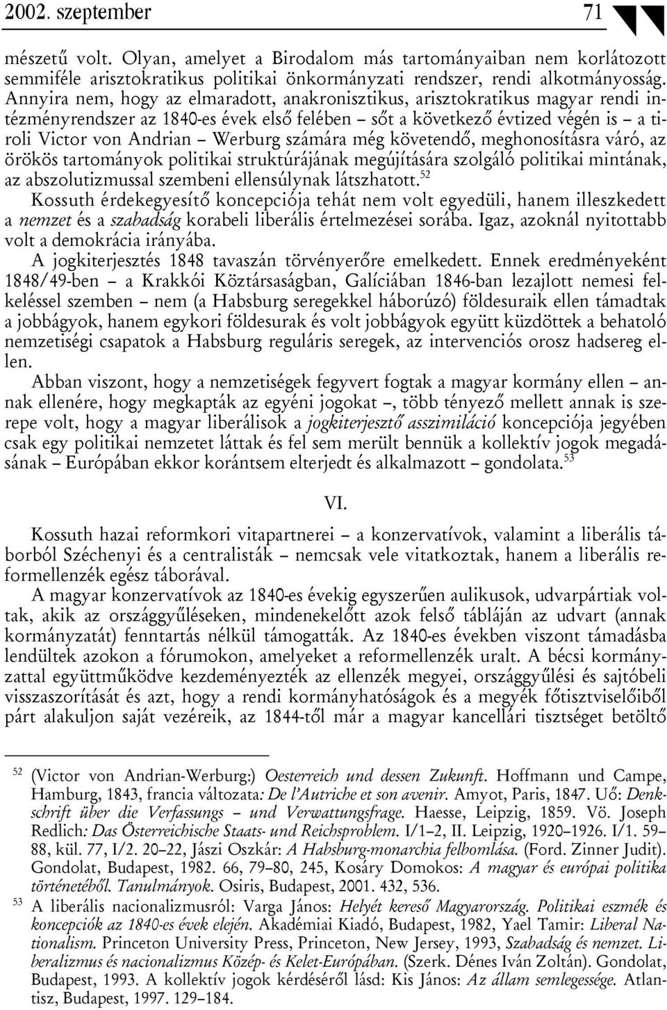 számára még követendő, meghonosításra váró, az örökös tartományok politikai struktúrájának megújítására szolgáló politikai mintának, az abszolutizmussal szembeni ellensúlynak látszhatott.