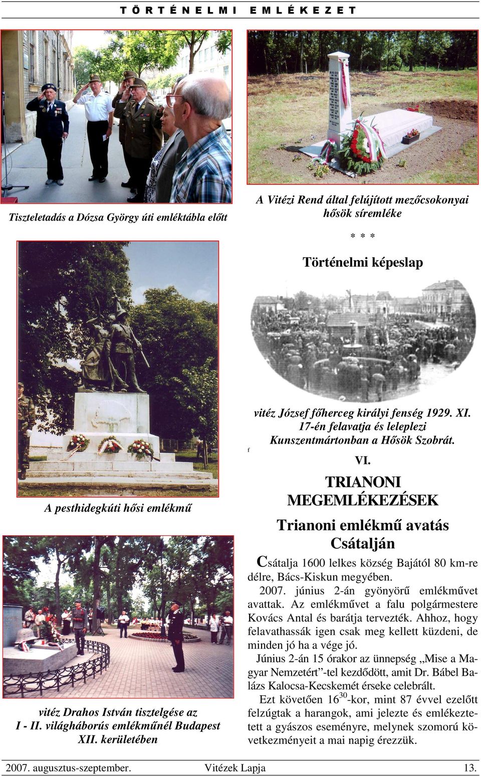 VI. TRIANONI MEGEMLÉKEZÉSEK Trianoni emlékmű avatás Csátalján Csátalja 1600 lelkes község Bajától 80 km-re délre, Bács-Kiskun megyében. 2007. június 2-án gyönyörű emlékművet avattak.