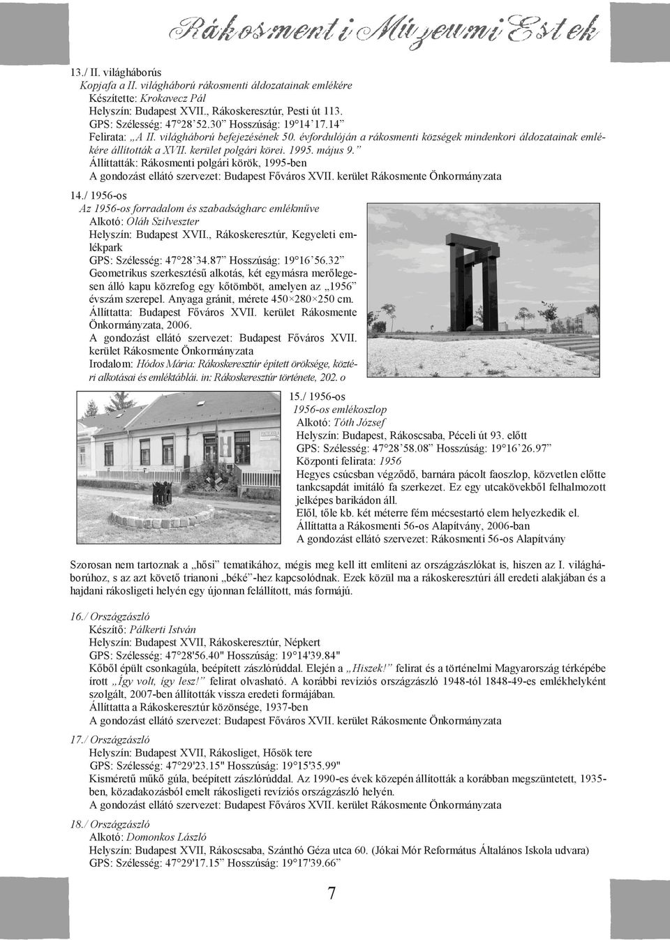 Állíttatták: Rákosmenti polgári körök, 1995-ben A gondozást ellátó szervezet: Budapest Főváros XVII. kerület Rákosmente Önkormányzata 14.