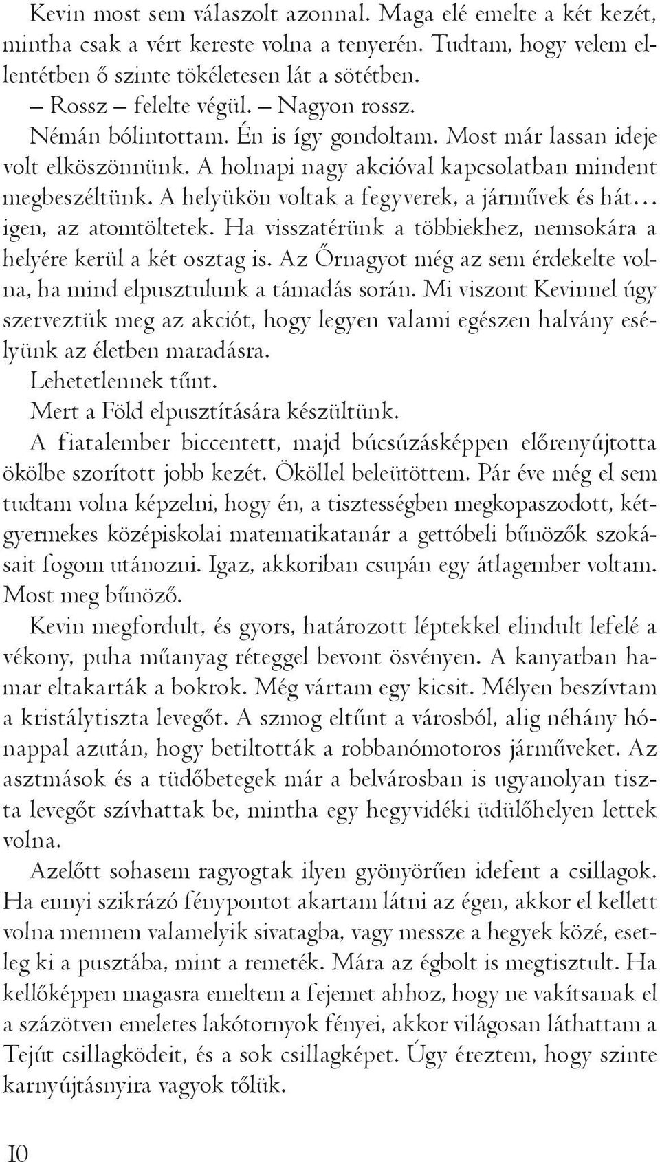 A helyükön voltak a fegyverek, a járművek és hát igen, az atomtöltetek. Ha visszatérünk a többiekhez, nemsokára a helyére kerül a két osztag is.