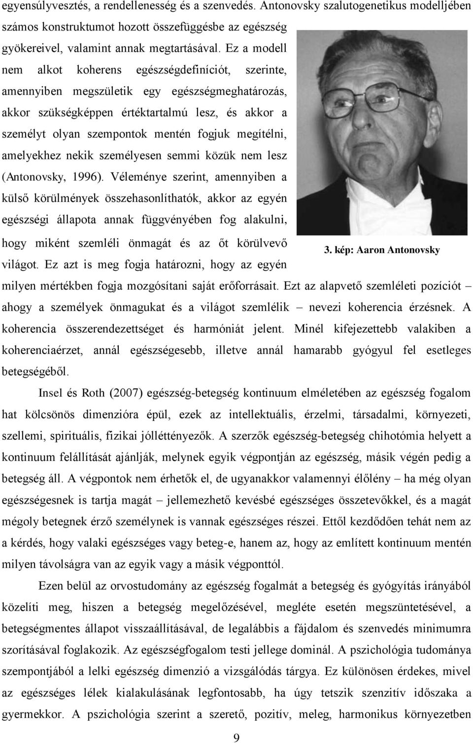 fogjuk megítélni, amelyekhez nekik személyesen semmi közük nem lesz (Antonovsky, 1996).