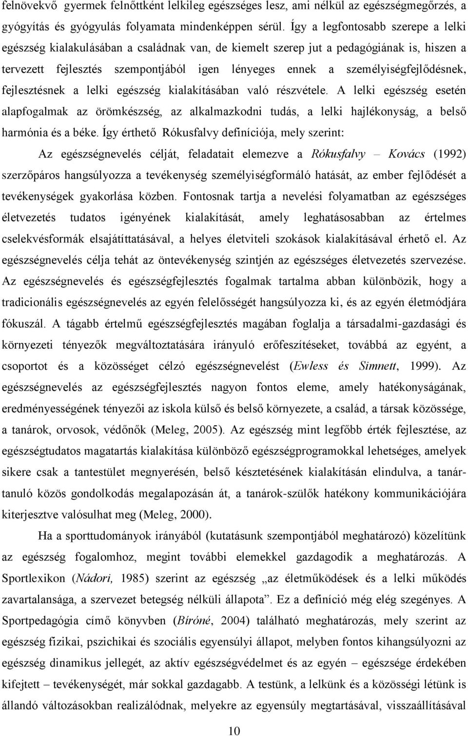 személyiségfejlődésnek, fejlesztésnek a lelki egészség kialakításában való részvétele.