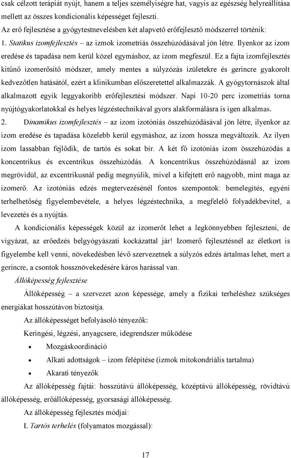 Ilyenkor az izom eredése és tapadása nem kerül közel egymáshoz, az izom megfeszül.