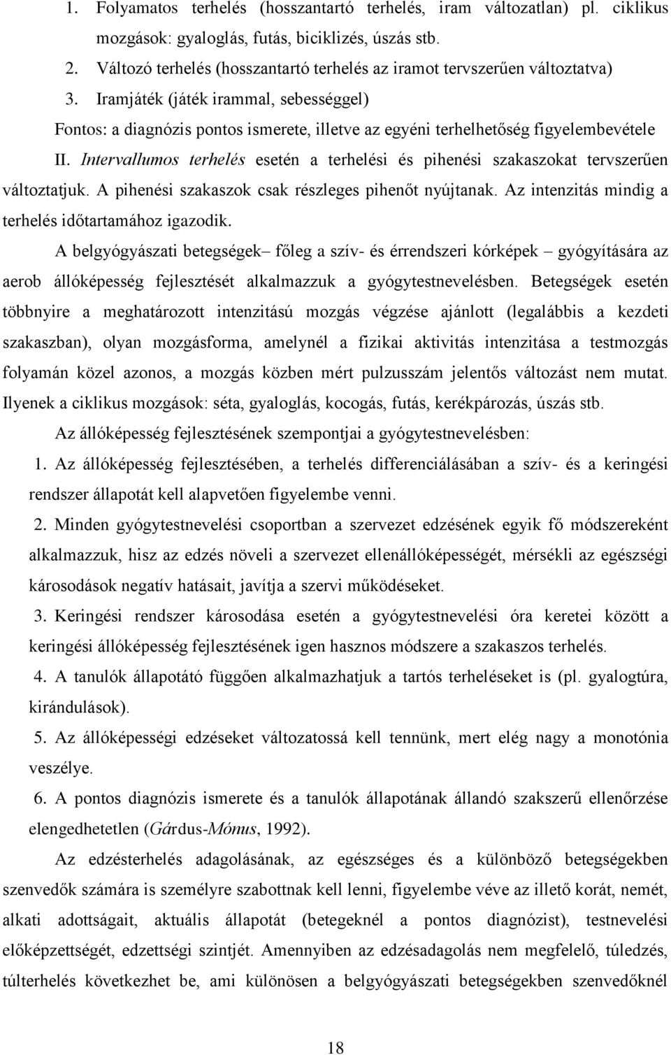 Iramjáték (játék irammal, sebességgel) Fontos: a diagnózis pontos ismerete, illetve az egyéni terhelhetőség figyelembevétele II.