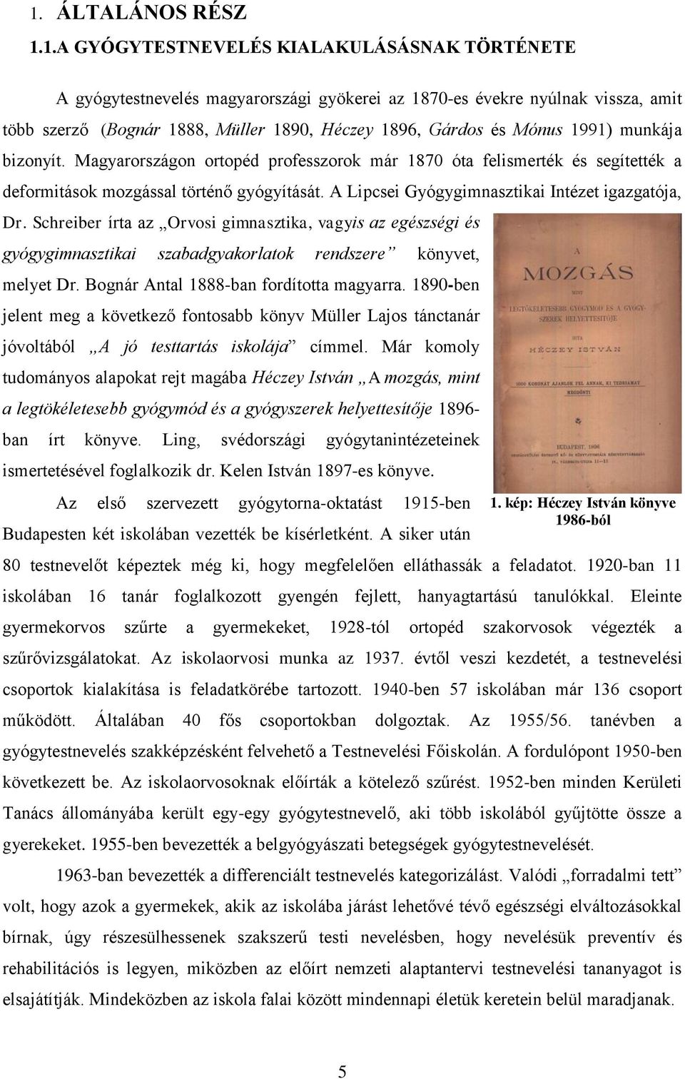 A Lipcsei Gyógygimnasztikai Intézet igazgatója, Dr. Schreiber írta az Orvosi gimnasztika, vagyis az egészségi és gyógygimnasztikai szabadgyakorlatok rendszere könyvet, melyet Dr.