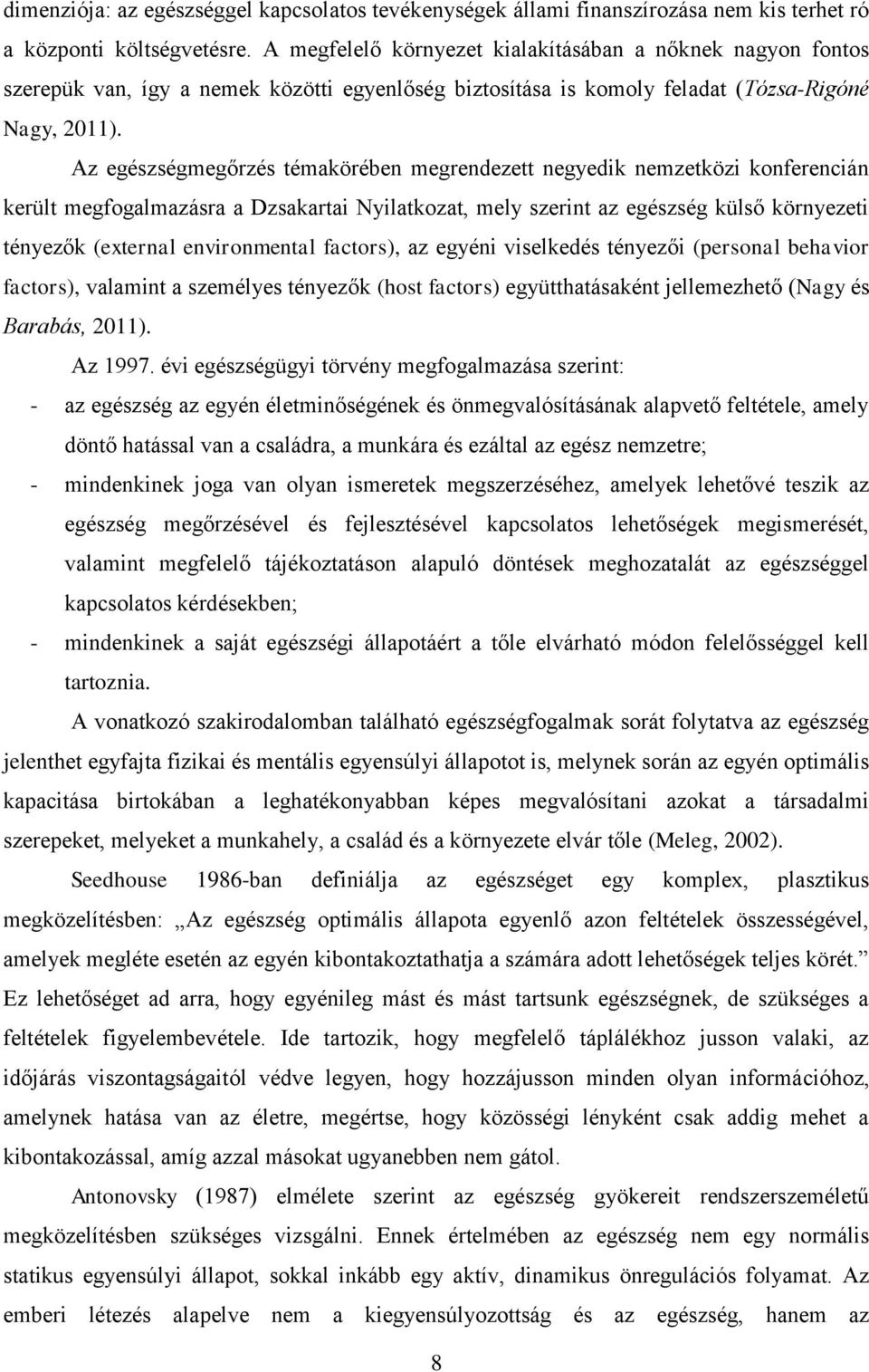 Az egészségmegőrzés témakörében megrendezett negyedik nemzetközi konferencián került megfogalmazásra a Dzsakartai Nyilatkozat, mely szerint az egészség külső környezeti tényezők (external