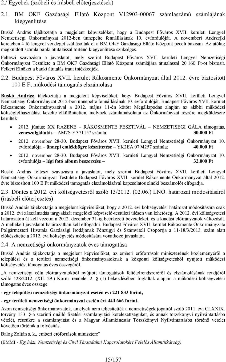 10. évfordulóját. A novemberi Andrzejki keretében 4 fő lengyel vendéget szállásoltak el a BM OKF Gazdasági Ellátó Központ péceli bázisán.