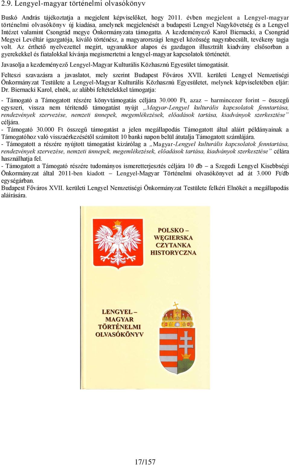 A kezdeményező Karol Biernacki, a Csongrád Megyei Levéltár igazgatója, kiváló történész, a magyarországi lengyel közösség nagyrabecsült, tevékeny tagja volt.