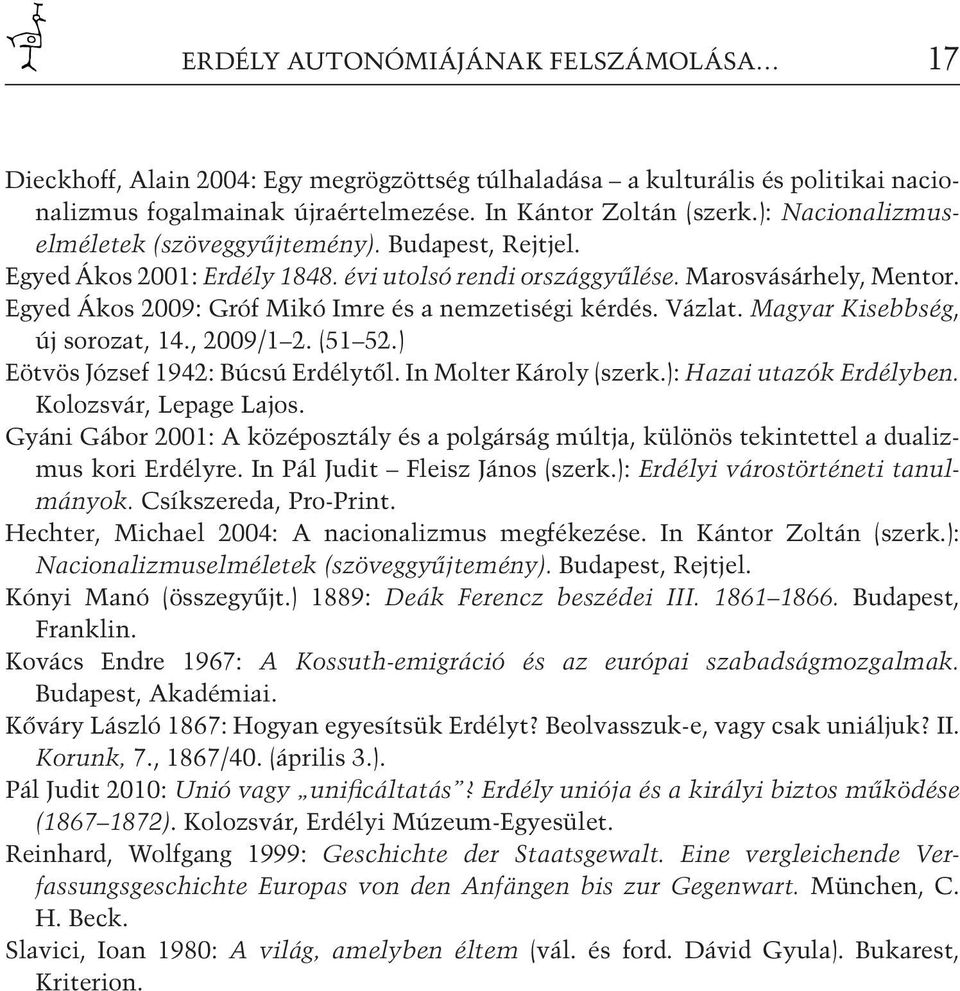 Egyed Ákos 2009: Gróf Mikó Imre és a nemzetiségi kérdés. Vázlat. Magyar Kisebbség, új sorozat, 14., 2009/1 2. (51 52.) Eötvös József 1942: Búcsú Erdélytől. In Molter Károly (szerk.