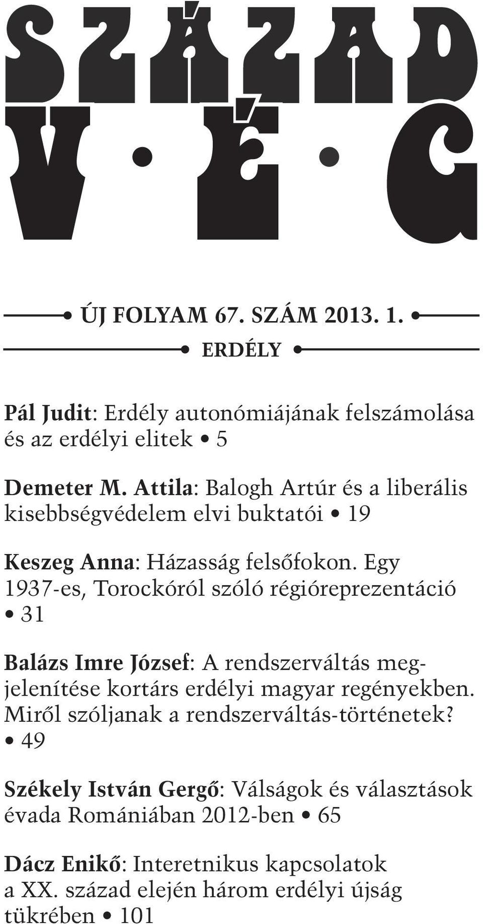 Egy 1937-es, Torockóról szóló régió reprezentáció 31 Balázs Imre József: A rendszerváltás megjelenítése kortárs erdélyi magyar regények ben.