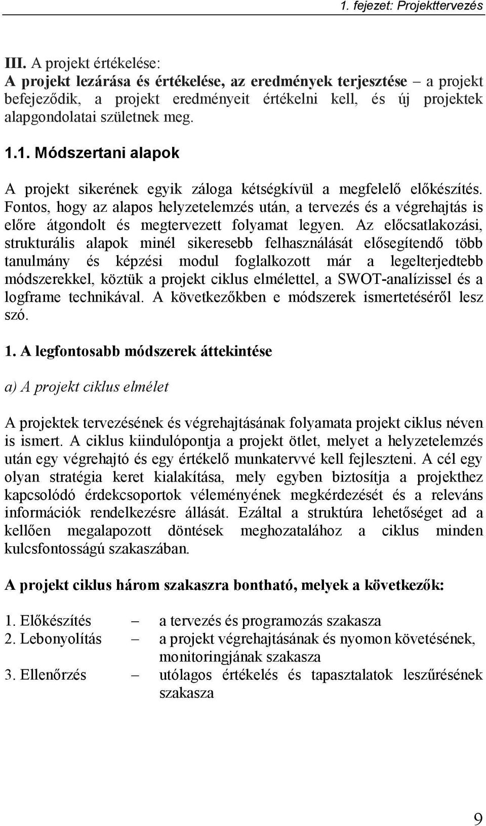 1. Módszertani alapok A projekt sikerének egyik záloga kétségkívül a megfelelı elıkészítés.