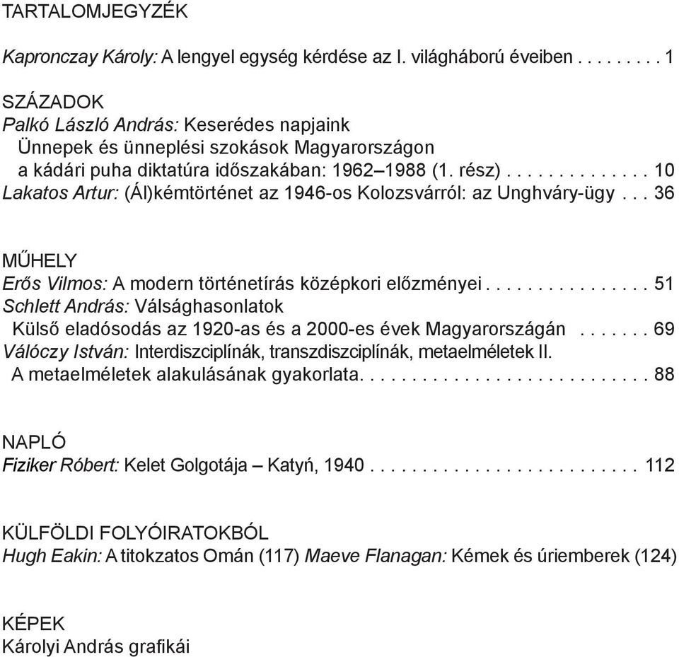 ..10 Lakatos Artur: (Ál)kémtörténet az 1946-os Kolozsvárról: az Unghváry-ügy...36 M HELY Er s Vilmos: A modern történetírás középkori el zményei.