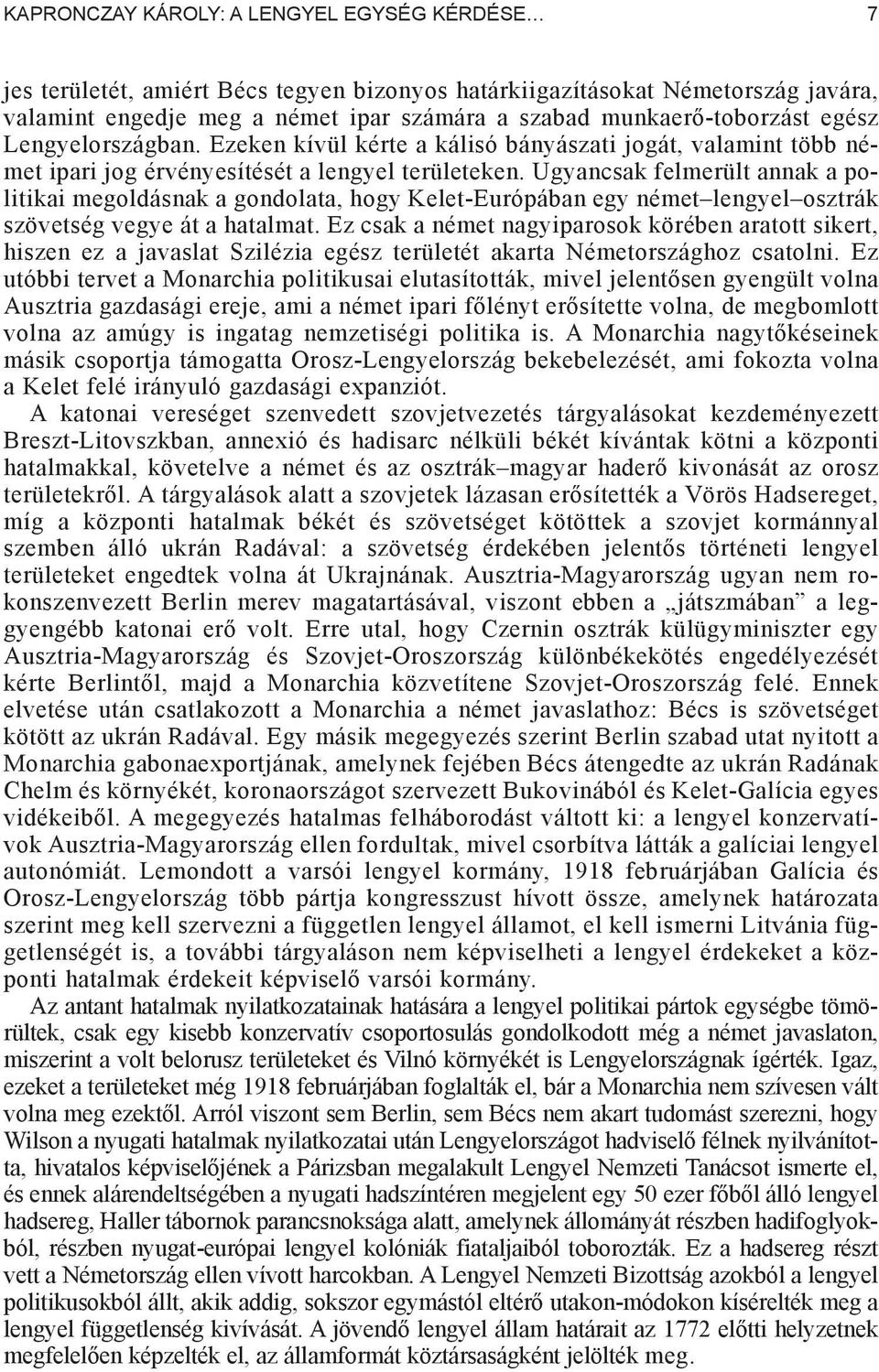 Ugyancsak felmerült annak a politikai megoldásnak a gondolata, hogy Kelet-Európában egy német lengyel osztrák szövetség vegye át a hatalmat.