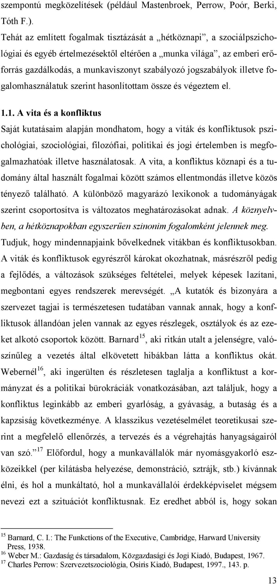 illetve fogalomhasználatuk szerint hasonlítottam össze és végeztem el. 1.