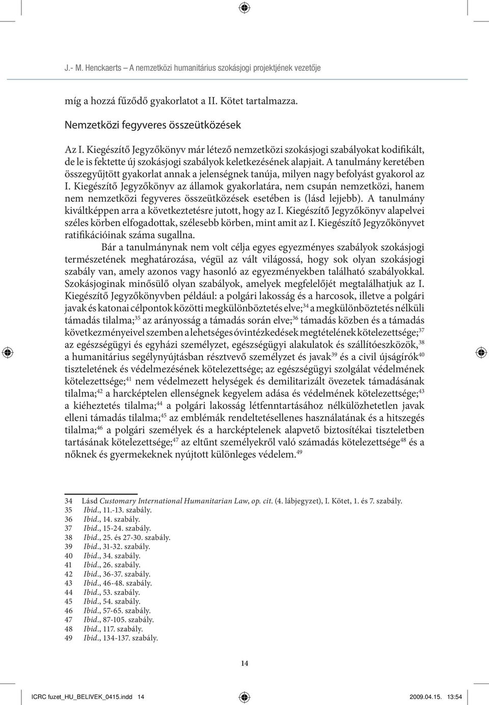 A tanulmány keretében összegyűjtött gyakorlat annak a jelenségnek tanúja, milyen nagy befolyást gyakorol az I.