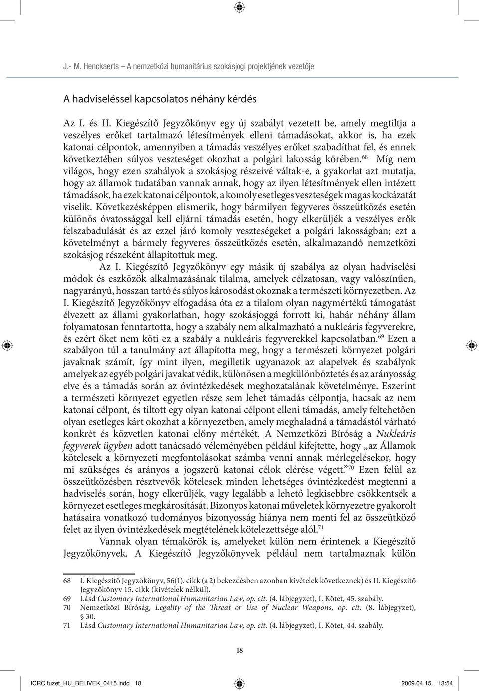 erőket szabadíthat fel, és ennek következtében súlyos veszteséget okozhat a polgári lakosság körében.