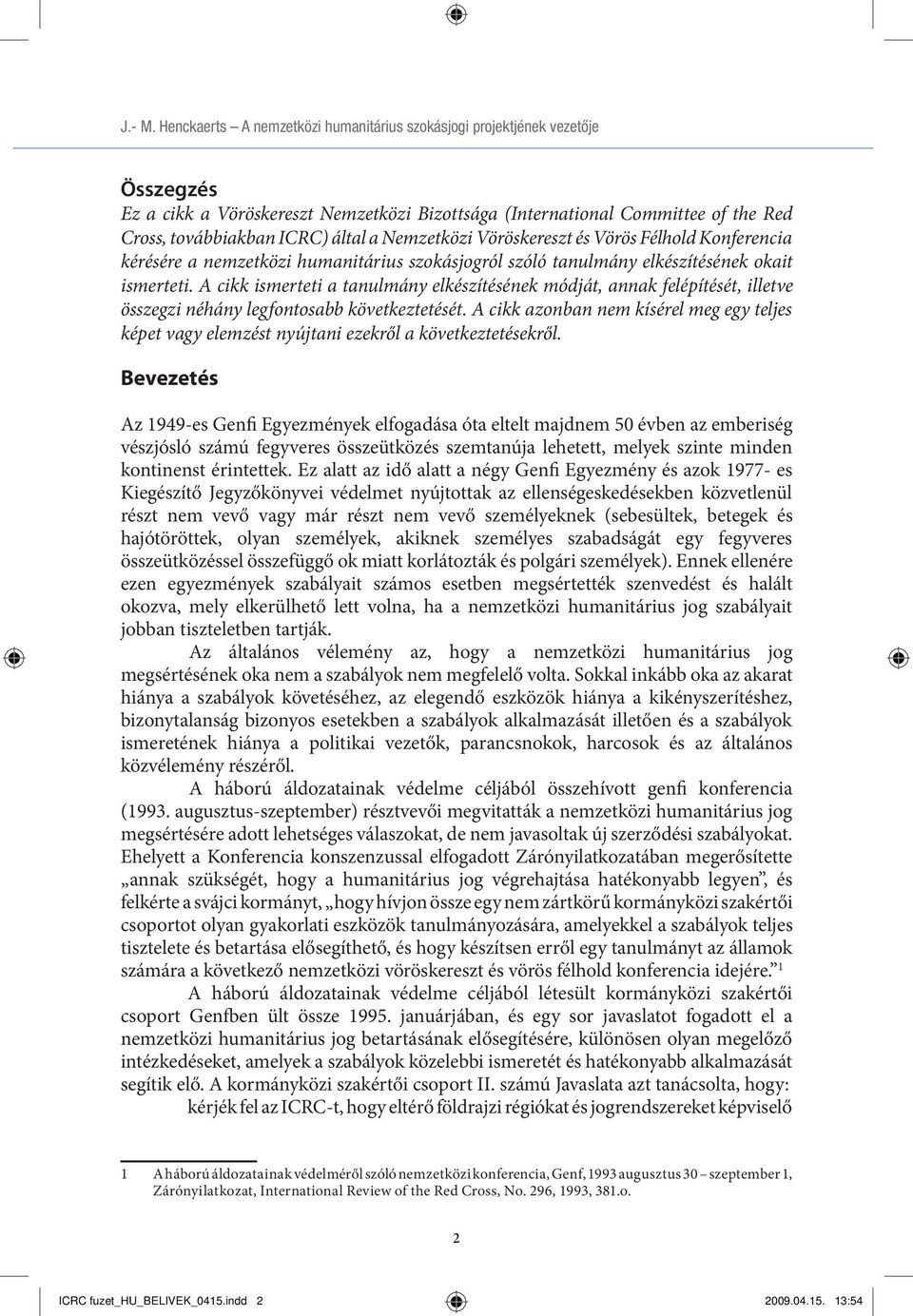 Nemzetközi Vöröskereszt és Vörös Félhold Konferencia kérésére a nemzetközi humanitárius szokásjogról szóló tanulmány elkészítésének okait ismerteti.