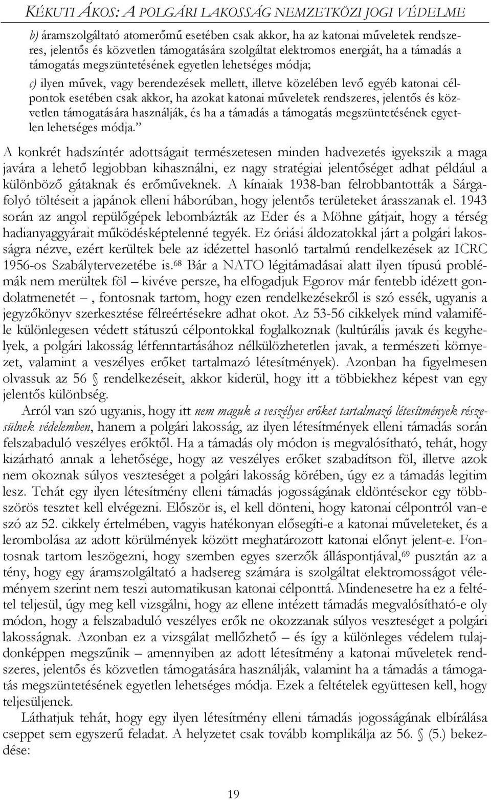 katonai műveletek rendszeres, jelentős és közvetlen támogatására használják, és ha a támadás a támogatás megszüntetésének egyetlen lehetséges módja.