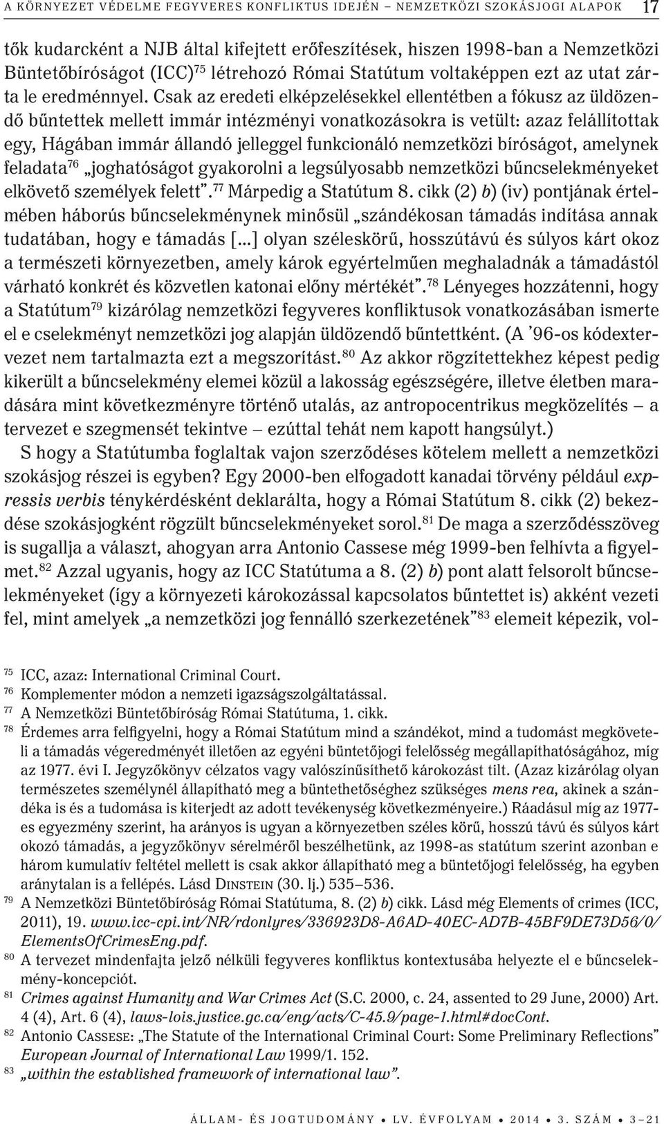 Csak az eredeti elképzelésekkel ellentétben a fókusz az üldözendő bűntettek mellett immár intézményi vonatkozásokra is vetült: azaz felállítottak egy, Hágában immár állandó jelleggel funkcionáló