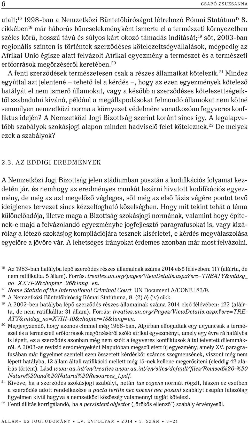 szerződéses kötelezettségvállalások, mégpedig az Afrikai Unió égisze alatt felvázolt Afrikai egyezmény a természet és a természeti erőforrások megőrzéséről keretében.