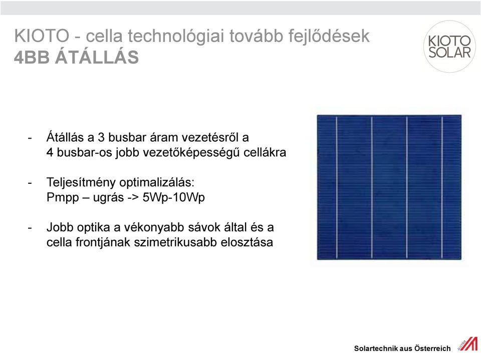 - Teljesítmény optimalizálás: Pmpp ugrás -> 5Wp-10Wp - Jobb optika a