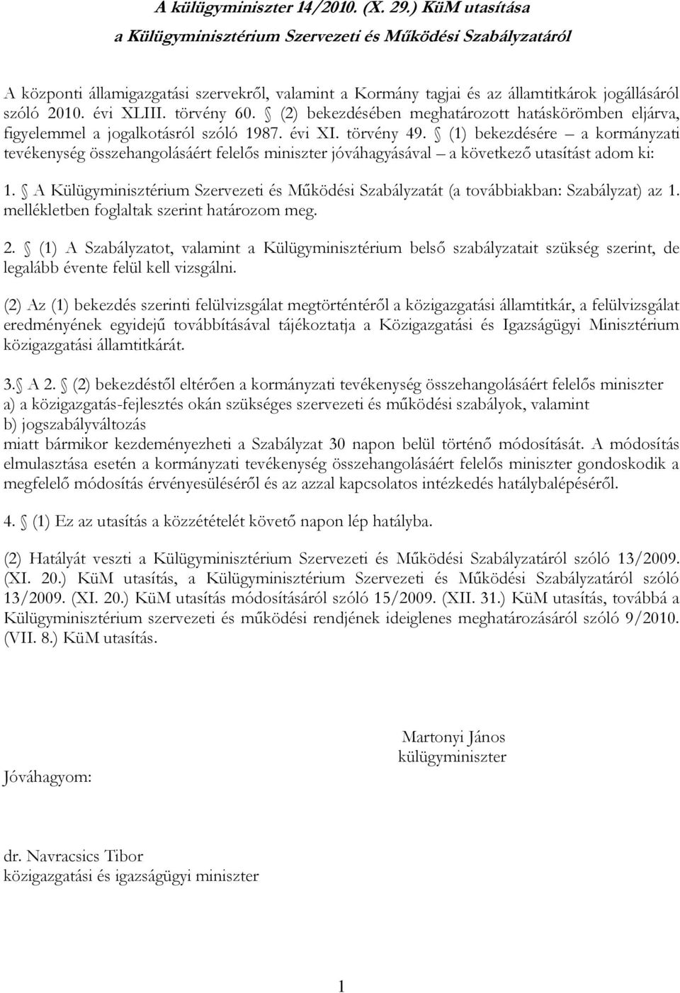 törvény 60. (2) bekezdésében meghatározott hatáskörömben eljárva, figyelemmel a jogalkotásról szóló 1987. évi XI. törvény 49.