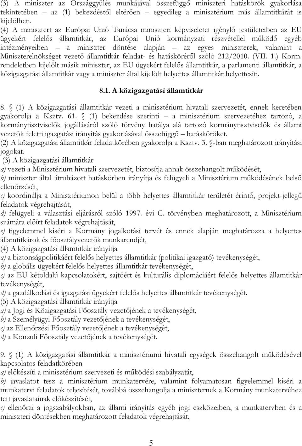 miniszter döntése alapján az egyes miniszterek, valamint a Miniszterelnökséget vezető államtitkár feladat- és hatásköréről szóló 212/2010. (VII. 1.) Korm.