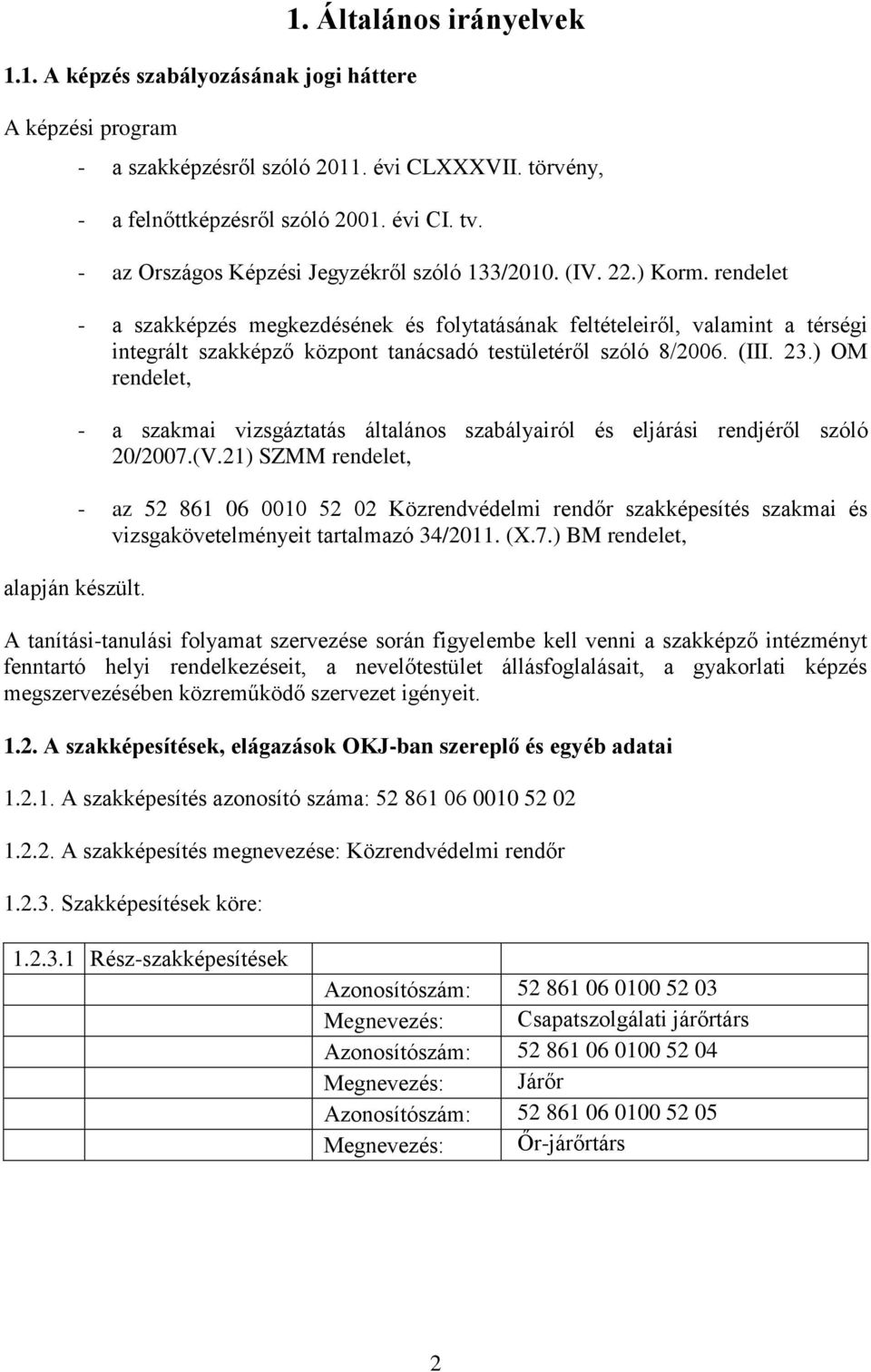 rendelet - a szakképzés megkezdésének és folytatásának feltételeiről, valamint a térségi integrált szakképző központ tanácsadó testületéről szóló 8/2006. (III. 23.