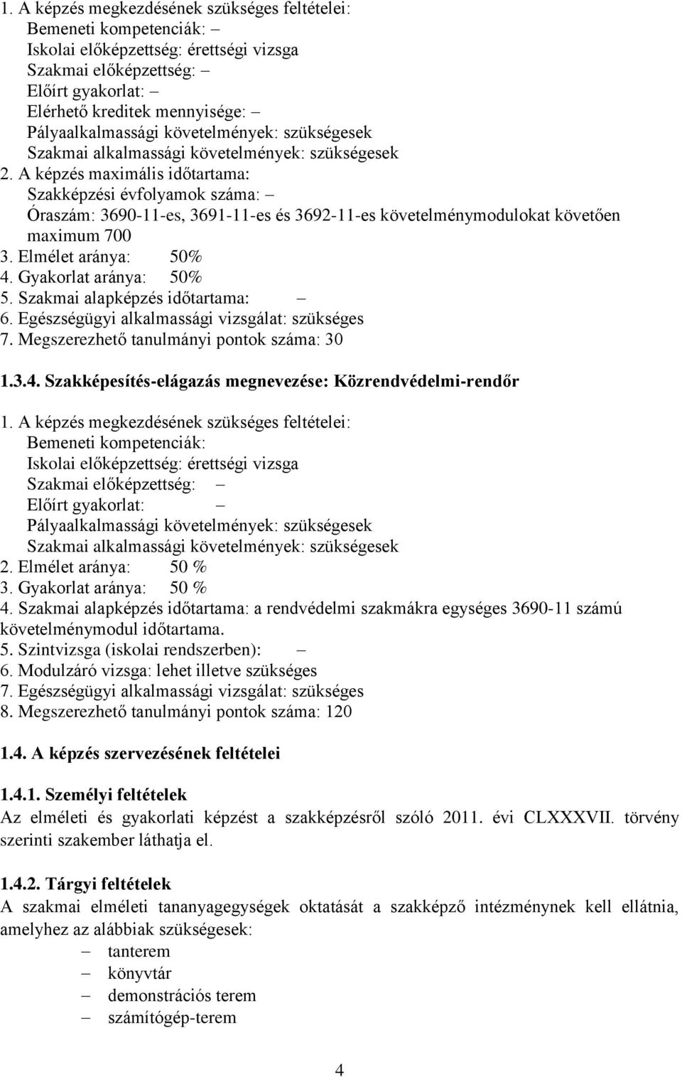 A képzés maximális időtartama: Szakképzési évfolyamok száma: Óraszám: 3690-11-es, 3691-11-es és 3692-11-es követelménymodulokat követően maximum 700 3. Elmélet aránya: 50% 4. Gyakorlat aránya: 50% 5.