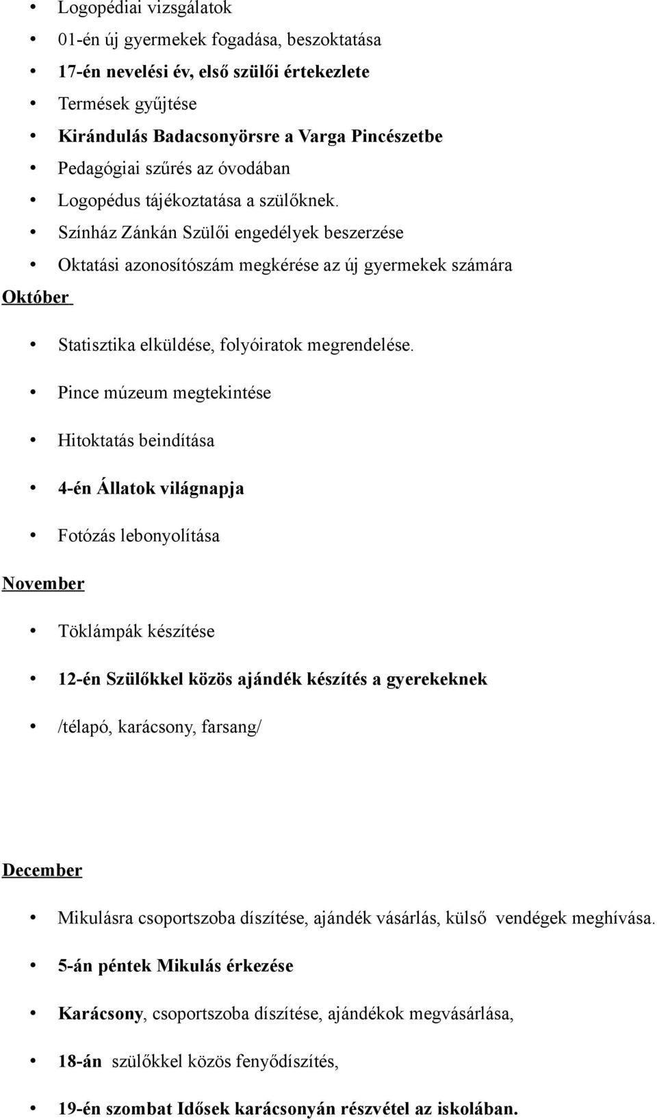 Színház Zánkán Szülői engedélyek beszerzése Oktatási azonosítószám megkérése az új gyermekek számára Október Statisztika elküldése, folyóiratok megrendelése.