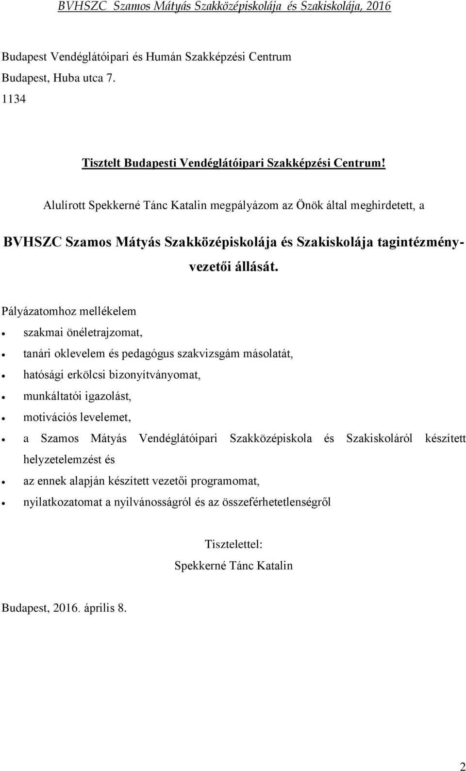 Pályázatomhoz mellékelem szakmai önéletrajzomat, tanári oklevelem és pedagógus szakvizsgám másolatát, hatósági erkölcsi bizonyítványomat, munkáltatói igazolást, motivációs levelemet, a