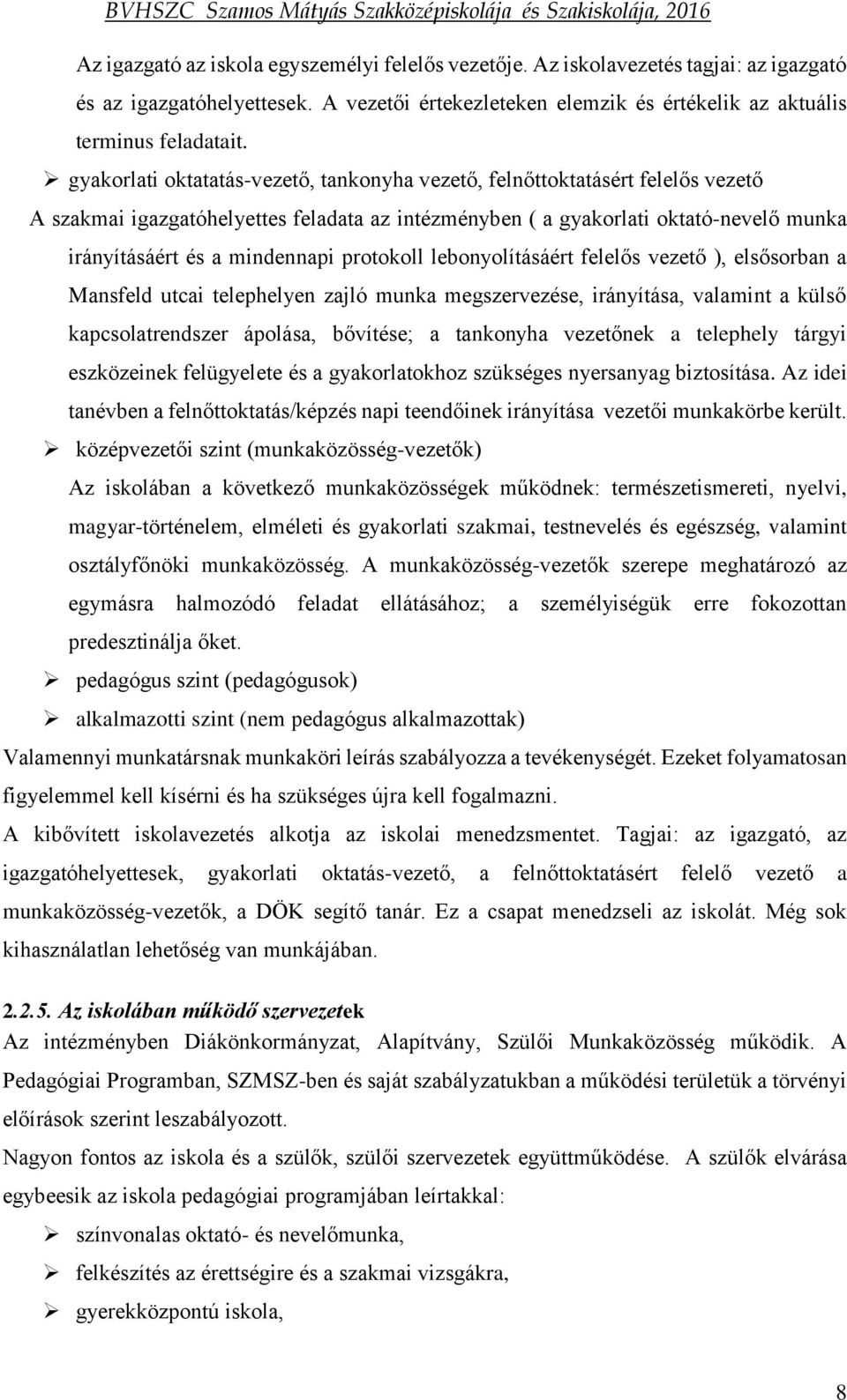 protokoll lebonyolításáért felelős vezető ), elsősorban a Mansfeld utcai telephelyen zajló munka megszervezése, irányítása, valamint a külső kapcsolatrendszer ápolása, bővítése; a tankonyha vezetőnek