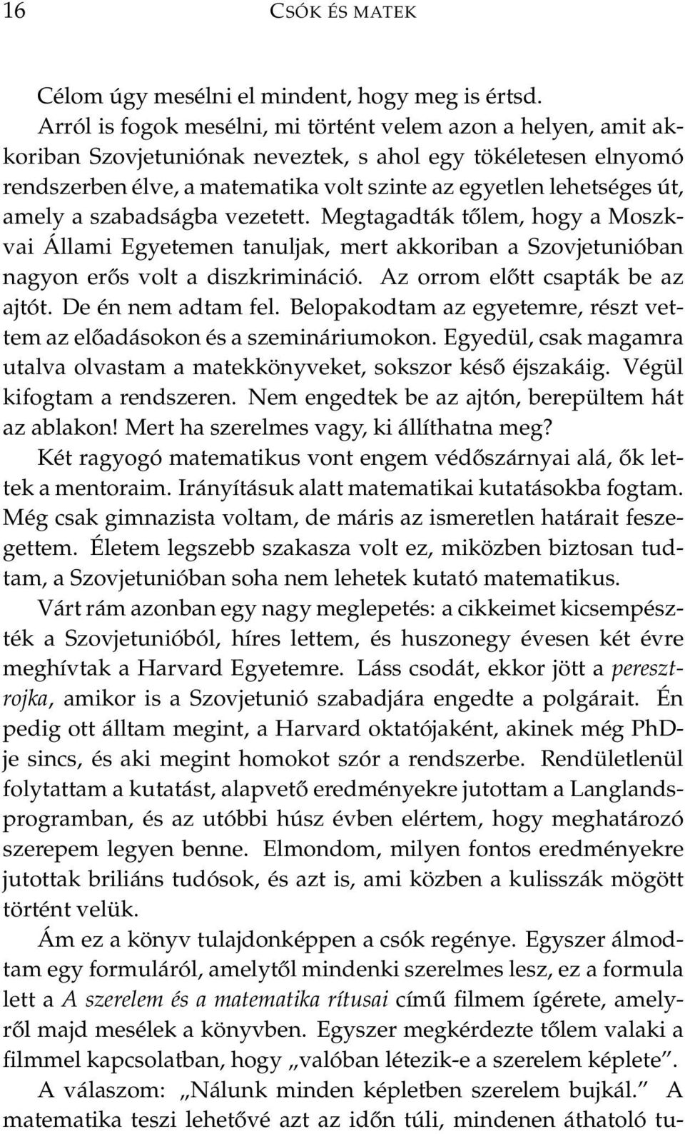 amely a szabadságba vezetett. Megtagadták tőlem, hogy a Moszkvai Állami Egyetemen tanuljak, mert akkoriban a Szovjetunióban nagyon erős volt a diszkrimináció. Az orrom előtt csapták be az ajtót.