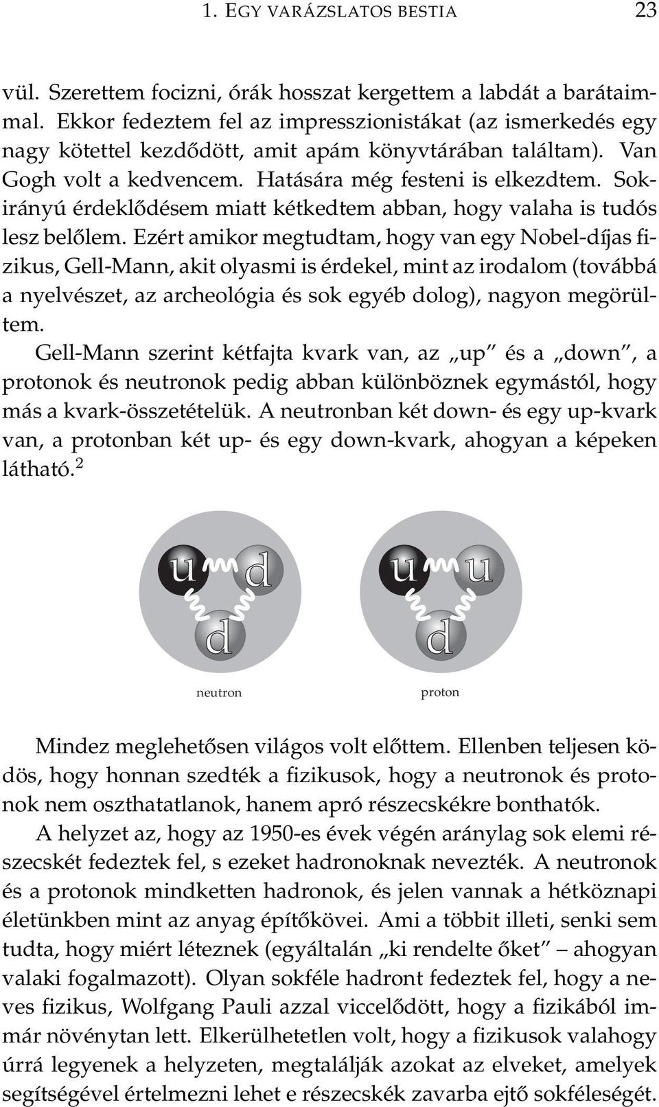 Sokirányú érdeklődésem miatt kétkedtem abban, hogy valaha is tudós lesz belőlem.