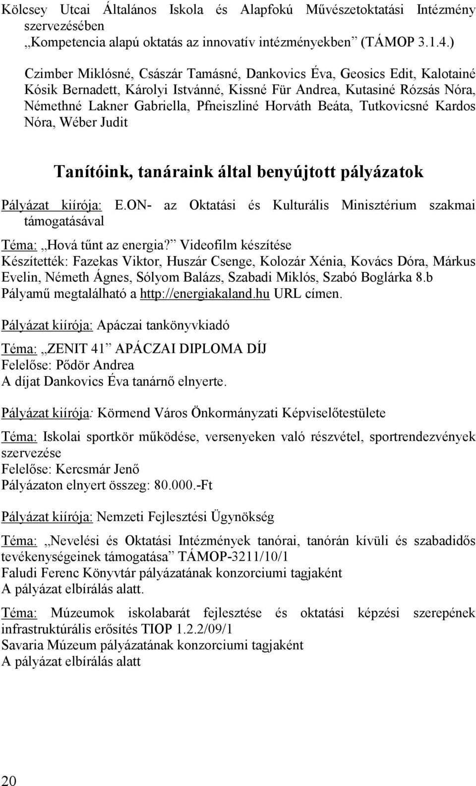 Beáta, Tutkovicsné Kardos Nóra, Wéber Judit Tanítóink, tanáraink által benyújtott pályázatok Pályázat kiírója: E.