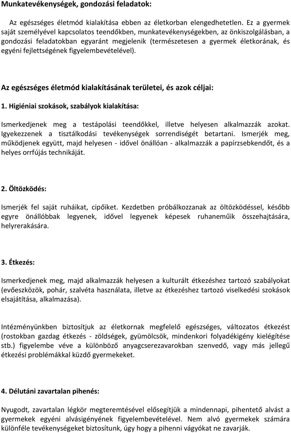 fejlettségének figyelembevételével). Az egészséges életmód kialakításának területei, és azok céljai: 1.