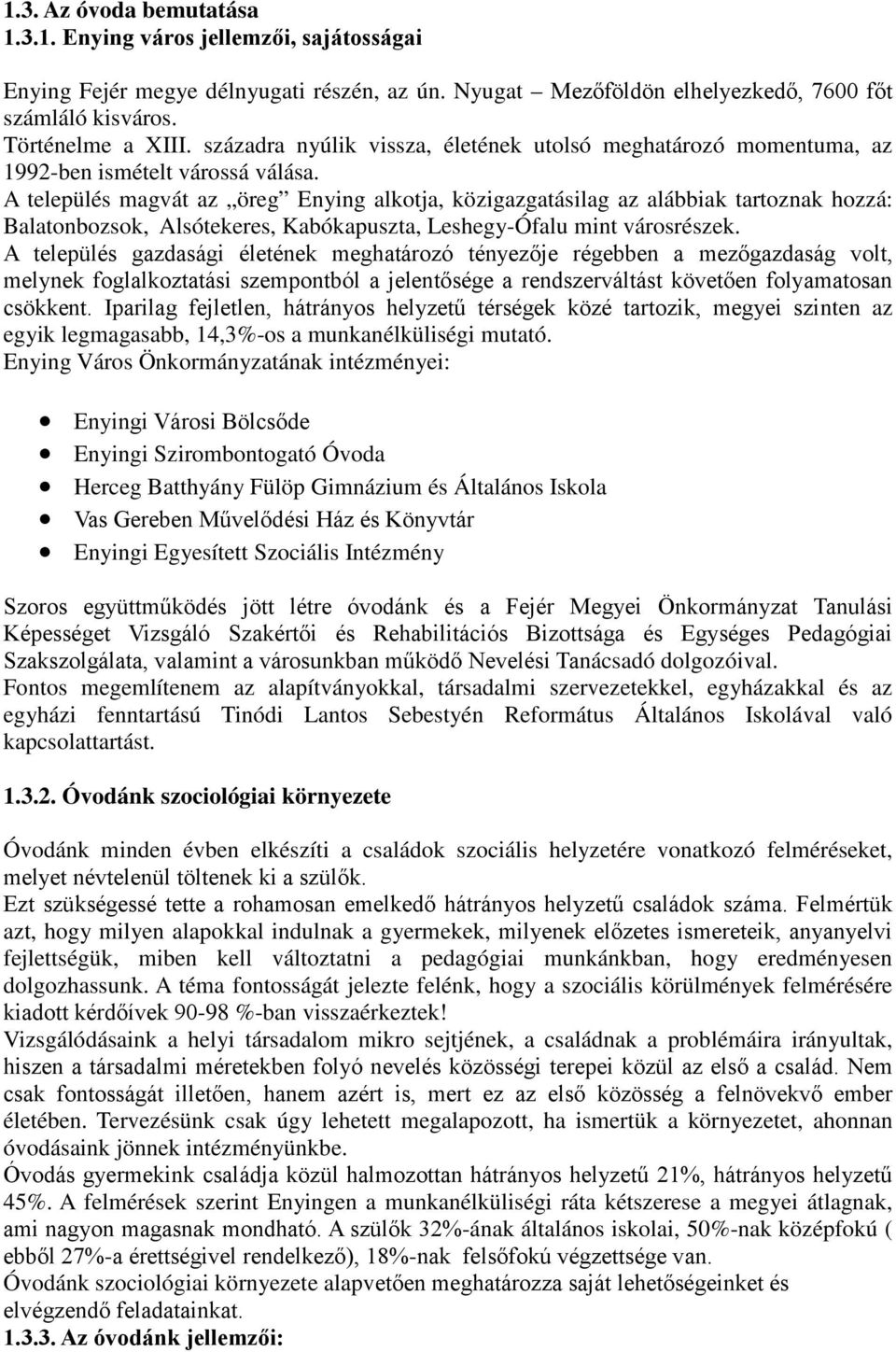 A település magvát az öreg Enying alkotja, közigazgatásilag az alábbiak tartoznak hozzá: Balatonbozsok, Alsótekeres, Kabókapuszta, Leshegy-Ófalu mint városrészek.