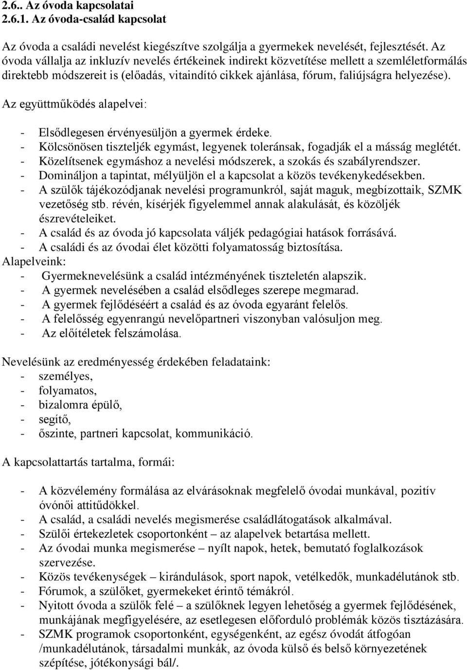 Az együttműködés alapelvei: - Elsődlegesen érvényesüljön a gyermek érdeke. - Kölcsönösen tiszteljék egymást, legyenek toleránsak, fogadják el a másság meglétét.