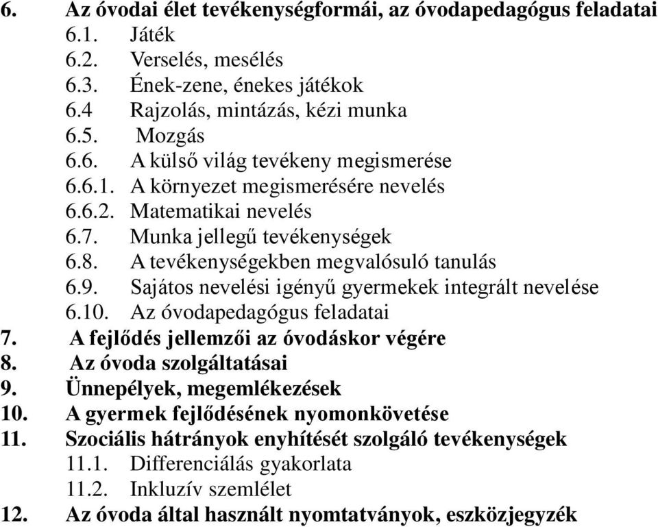 Sajátos nevelési igényű gyermekek integrált nevelése 6.10. Az óvodapedagógus feladatai 7. A fejlődés jellemzői az óvodáskor végére 8. Az óvoda szolgáltatásai 9. Ünnepélyek, megemlékezések 10.