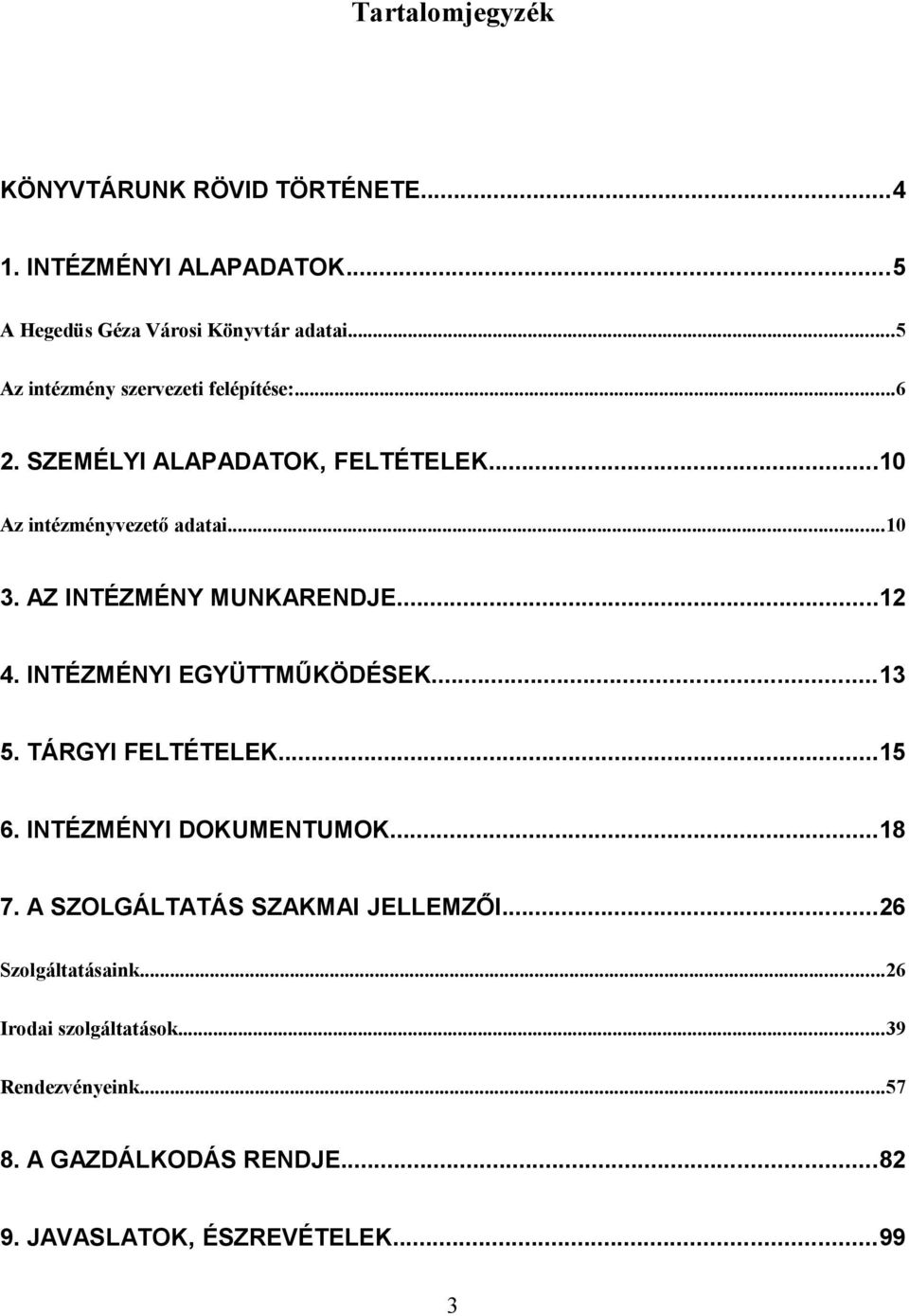 AZ INTÉZMÉNY MUNKARENDJE...12 4. INTÉZMÉNYI EGYÜTTMŰKÖDÉSEK...13 5. TÁRGYI FELTÉTELEK...15 6. INTÉZMÉNYI DOKUMENTUMOK...18 7.